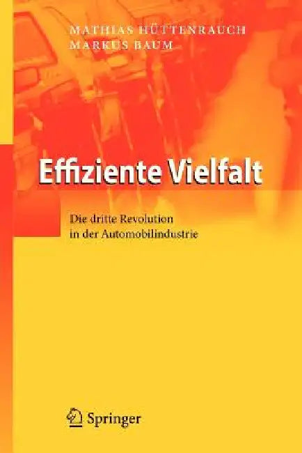 Effiziente Vielfalt: Die Dritte Revolution in Der Automobilindustrie by Mathias Hüttenrauch, Markus Baum