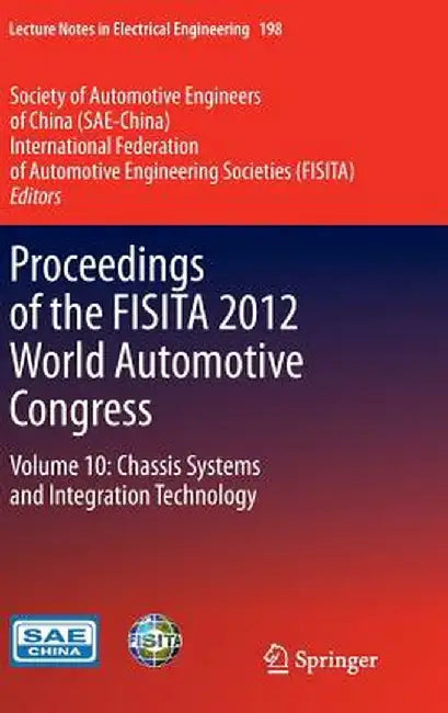 Proceedings of the Fisita 2012 World Automotive Congress: Volume 10: Chassis Systems and Integration Technology by Sae-China