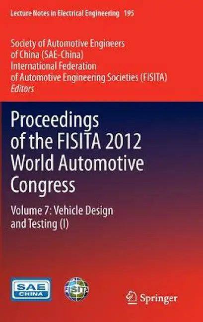 Proceedings of the Fisita 2012 World Automotive Congress: Volume 7: Vehicle Design and Testing (I) by Sae-China