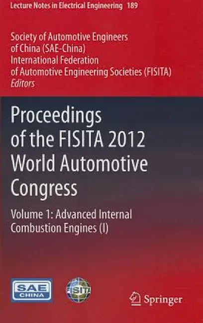Proceedings of the FISITA 2012 World Automotive Congress, Volume 1: Advanced Internal Combustion Engines (I) by Sae-China