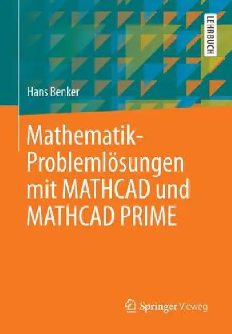 Mathematik-Problemlösungen Mit MathCAD Und MathCAD Prime by Hans Benker