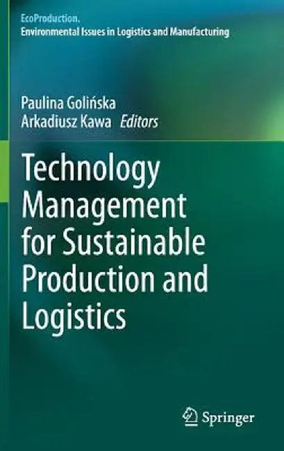 Technology Management for Sustainable Production and Logistics by Paulina Golińska