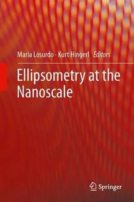 Ellipsometry at the Nanoscale by Maria Losurdo