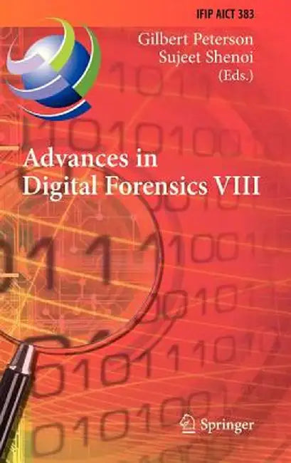 Advances in Digital Forensics VIII: 8th Ifip Wg 11.9 International Conference on Digital Forensics, Pretoria, South Africa, January 3-5, 2012, Revised by Gilbert Peterson