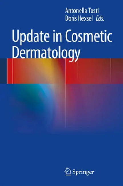 Update in Cosmetic Dermatology by Antonella Tosti, Doris Hexsel