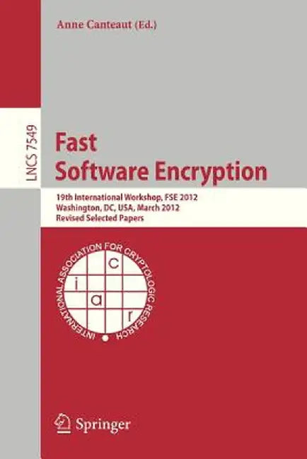 Fast Software Encryption: 19th International Workshop, Fse 2012, Washington, DC, Usa, March 19-21, 2012. Revised Selected Papers by Anne Canteaut