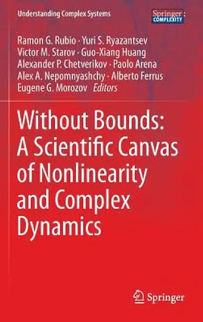 Without Bounds: A Scientific Canvas of Nonlinearity and Complex Dynamics by Ramon G. Rubio