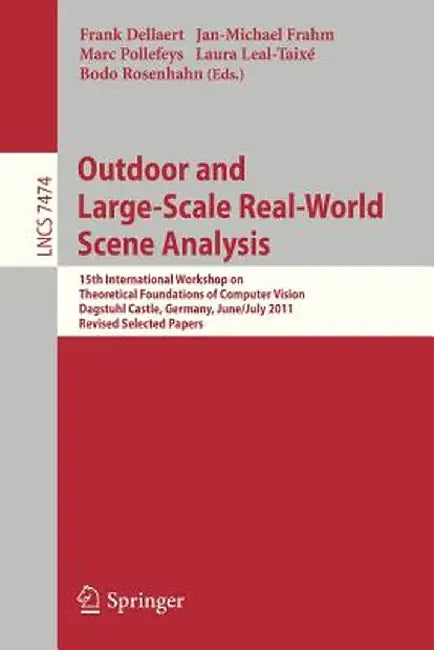 Outdoor and Large-Scale Real-World Scene Analysis: 15th International Workshop on Theoretical Foundations of Computer Vision, Dagstuhl Castle, Germany by Frank Dellaert