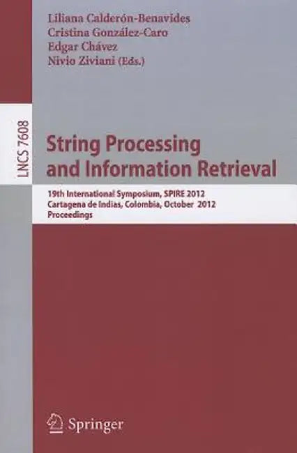 String Processing and Information Retrieval: 19th International Symposium, SPIRE 2012, Cartagena de Indias, Colombia, October 21-25, 2012, Proceedings by Liliana Calderon-Benavides