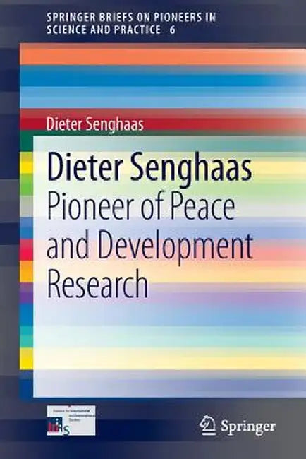 Dieter Senghaas: Pioneer of Peace and Development Research by Dieter Senghaas