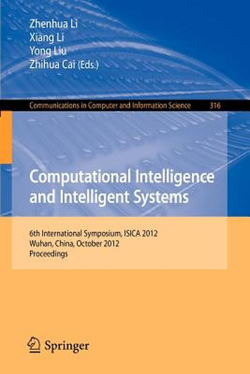 Computational Intelligence and Intelligent Systems: 6th International Symposium, Isica 2012, Wuhan, China, October 27-28, 2012. Proceedings by Zhenhua Li