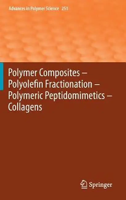 Polymer Composites - Polyolefin Fractionation - Polymeric Peptidomimetics - Collagens by Akihiro Abe