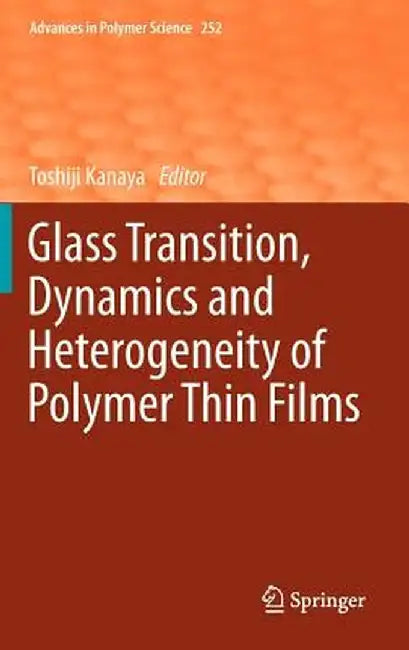 Glass Transition, Dynamics and Heterogeneity of Polymer Thin Films by Toshiji Kanaya