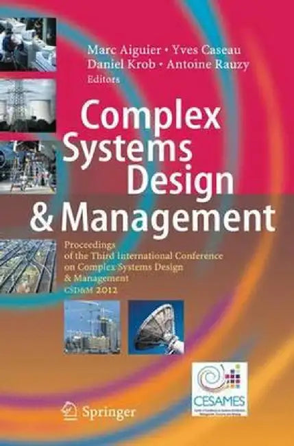Complex Systems Design & Management: Proceedings of the Third International Conference on Complex Systems Design & Management Csd&m 2012 by Marc Aiguier