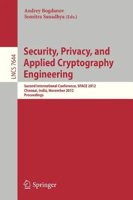 Security, Privacy, and Applied Cryptography Engineering: Second International Conference, Space 2012, Chennai, India, November 3-4, 2012, Proceedings by Andrey Bogdanov