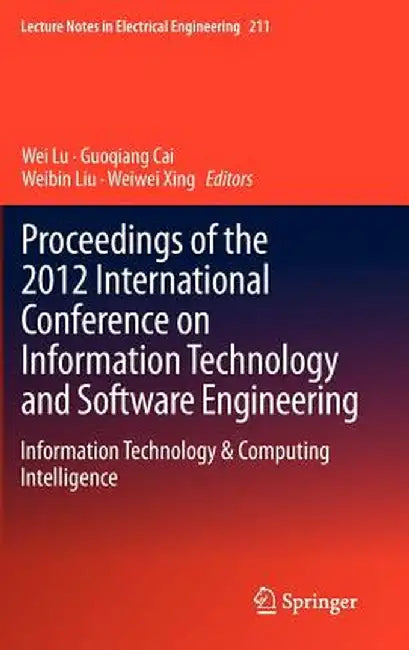 Proceedings of the 2012 International Conference on Information Technology and Software Engineering: Information Technology & Computing Intelligence by Wei Lu
