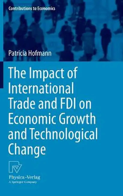 The Impact of International Trade and FDI on Economic Growth and Technological Change by Patricia Hofmann