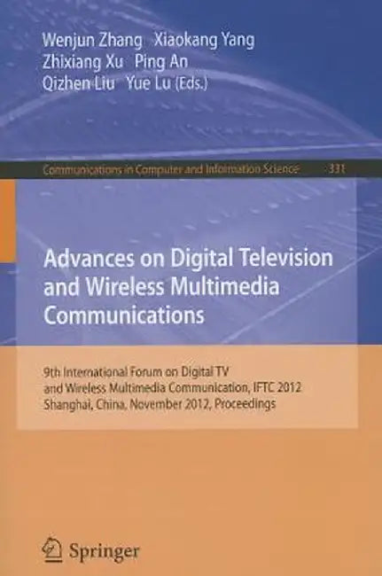 Advances on Digital Television and Wireless Multimedia Communications by Wenjun Zhang
