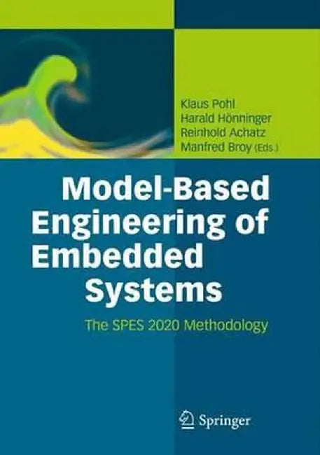 Model-Based Engineering of Embedded Systems: The Spes 2020 Methodology by Klaus Pohl