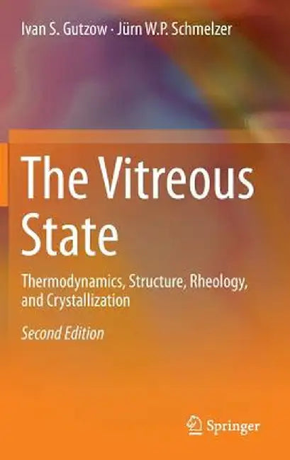 The Vitreous State: Thermodynamics, Structure, Rheology, and Crystallization by Ivan S. Gutzow