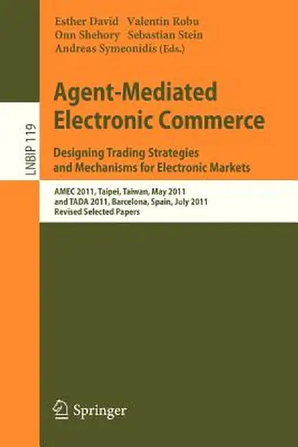 Agent-Mediated Electronic Commerce. Designing Trading Strategies and Mechanisms for Electronic Markets: Amec 2011, Taipei, Taiwan, May 2, 2011, and Ta by Esther David