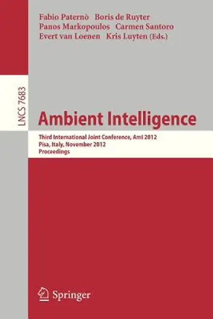 Ambient Intelligence: Third International Joint Conference, Ami 2012, Pisa, Italy, November 13-15, 2012, Proceedings by Fabio Paternò