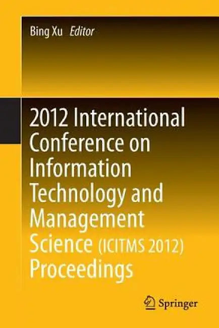 2012 International Conference on Information Technology and Management Science(icitms 2012) Proceedings by Bing Xu