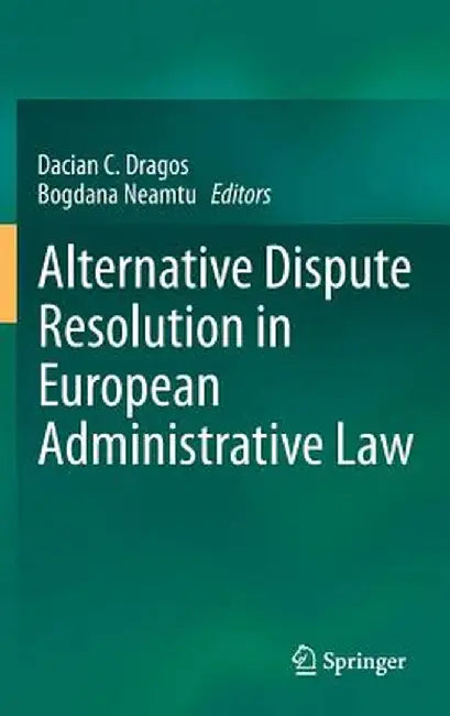 Alternative Dispute Resolution in European Administrative Law by Dacian C. Dragos