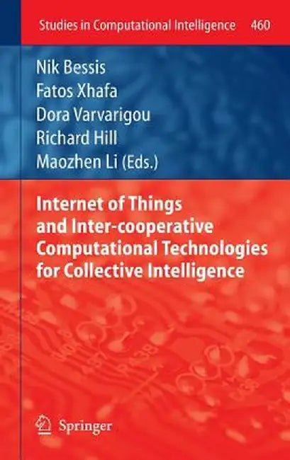 Internet of Things and Inter-Cooperative Computational Technologies for Collective Intelligence by Nik Bessis
