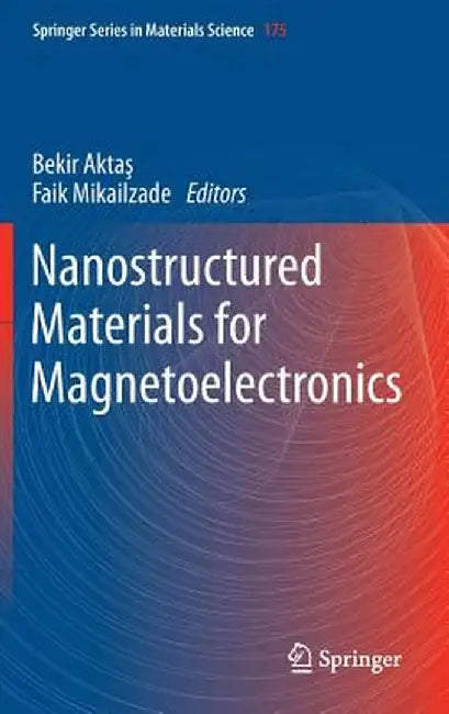 Nanostructured Materials for Magnetoelectronics by Bekir Aktas