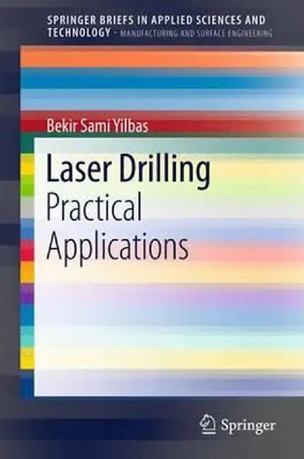 Laser Drilling: Practical Applications by Bekir Sami Yilbas