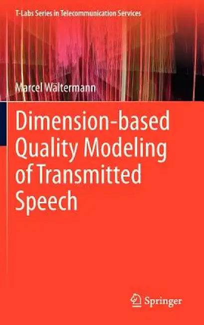 Dimension-Based Quality Modeling of Transmitted Speech by Marcel Wältermann