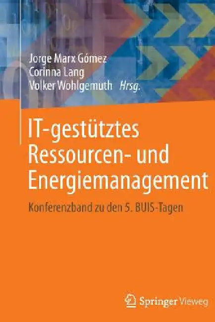 It-Gestütztes Ressourcen- Und Energiemanagement: Konferenzband Zu Den 5. Buis-Tagen by Jorge Marx Gómez, Corinna Lang, Volker Wohlgemuth