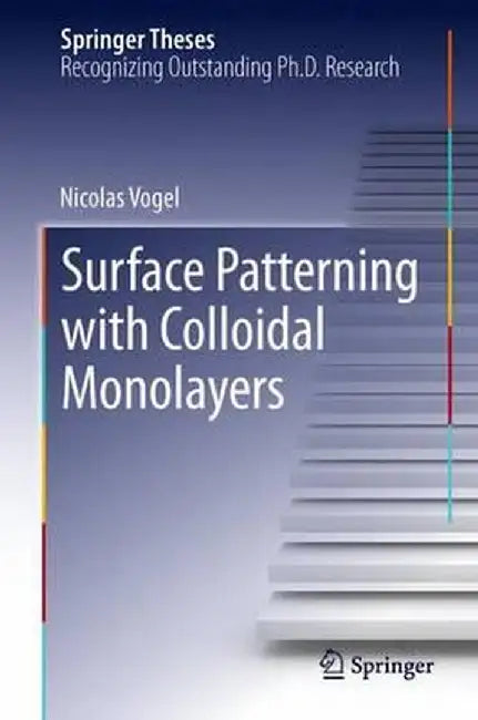 Surface Patterning with Colloidal Monolayers by Nicolas Vogel