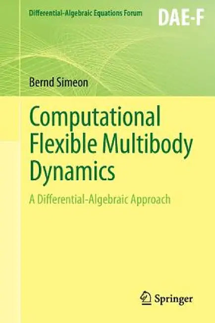 Computational Flexible Multibody Dynamics: A Differential-Algebraic Approach by Bernd Simeon