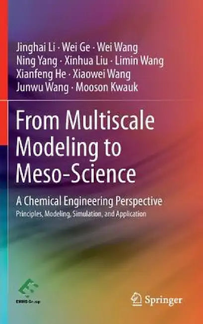 From Multiscale Modeling to Meso-Science: A Chemical Engineering Perspective by Jinghai Li