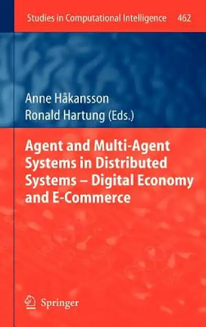Agent and Multi-Agent Systems in Distributed Systems - Digital Economy and E-Commerce by Anne Hakansson