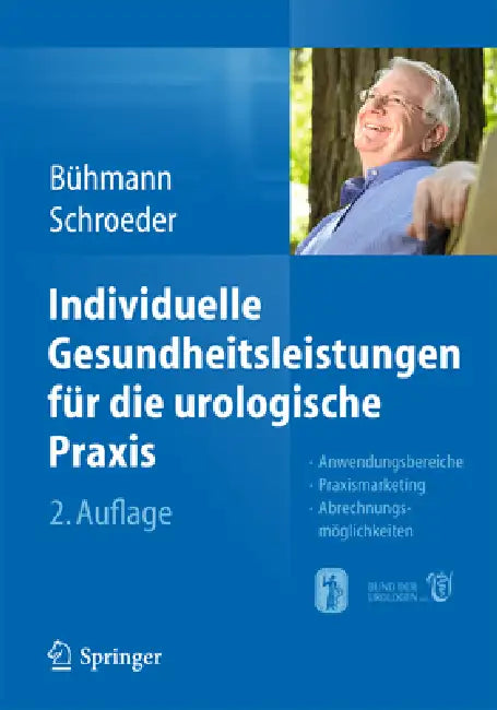 Individuelle Gesundheitsleistungen Für Die Urologische PRAXIS: Anwendungsbereiche -- Praxismarketing -- Abrechnungsmöglichkeiten by Wolfgang Bühmann, Axel Schroeder