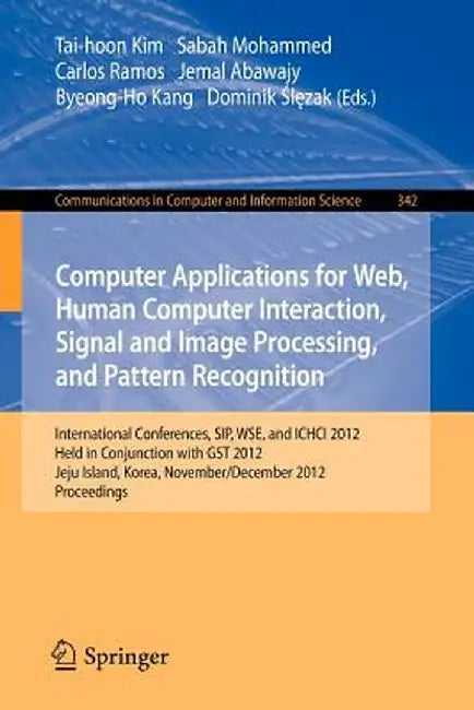 Computer Applications for Web, Human Computer Interaction, Signal and Image Processing, and Pattern Recognition: International Conferences, Sip, Wse, by Tai-hoon Kim