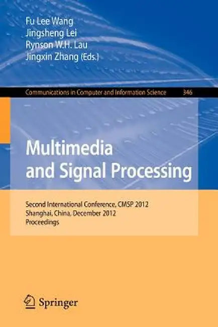 Multimedia and Signal Processing: Second International Conference, Cmsp 2012, Shanghai, China, December 7-9, 2012, Proceedings by Fu Lee Wang