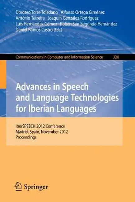 Advances in Speech and Language Technologies for Iberian Languages: Iberspeech 2012 Conference, Madrid, Spain, November 21-23, 2012. Proceedings by Doroteo T. Toledano