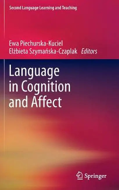 Language in Cognition and Affect by Ewa Piechurska-Kuciel