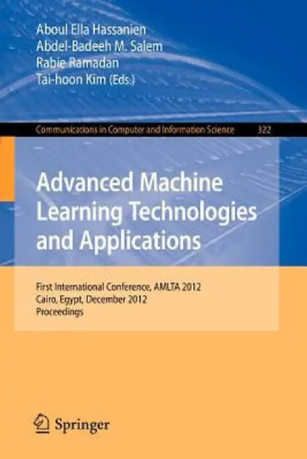 Advanced Machine Learning Technologies and Applications: First International Conference, Amlta 2012, Cairo, Egypt, December 8-10, 2012, Proceedings by Aboul Ella Hassanien