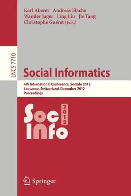 Social Informatics: 4th International Conference, Socinfo 2012, Lausanne, Switzerland, December 5-7, 2012, Proceedings by Karl Aberer