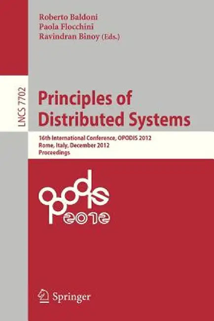 Principles of Distributed Systems: 16th International Conference, Opodis 2012, Rome, Italy, December 18-20, 2012, Proceedings by Roberto Baldoni