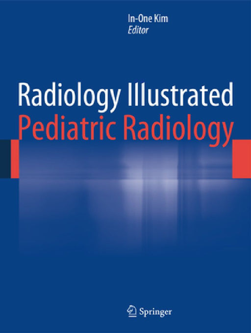 Radiology Illustrated: Pediatric Radiology by In-One Kim