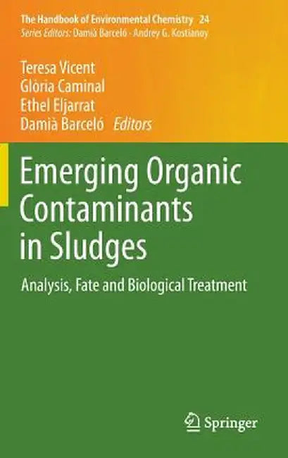 Emerging Organic Contaminants in Sludges: Analysis, Fate and Biological Treatment by Teresa Vicent