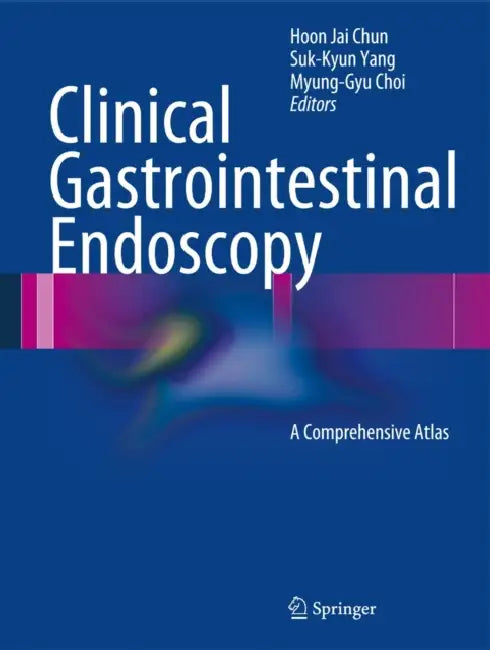Clinical Gastrointestinal Endoscopy: A Comprehensive Atlas by Hoon Jai Chun, Suk-Kyun Yang, Myung-Gyu Choi