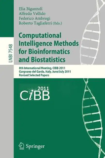 Computational Intelligence Methods for Bioinformatics and Biostatistics: 8th International Meeting, Cibb 2011, Gargnano del Garda, Italy, June 30 - Ju by Elia Biganzoli