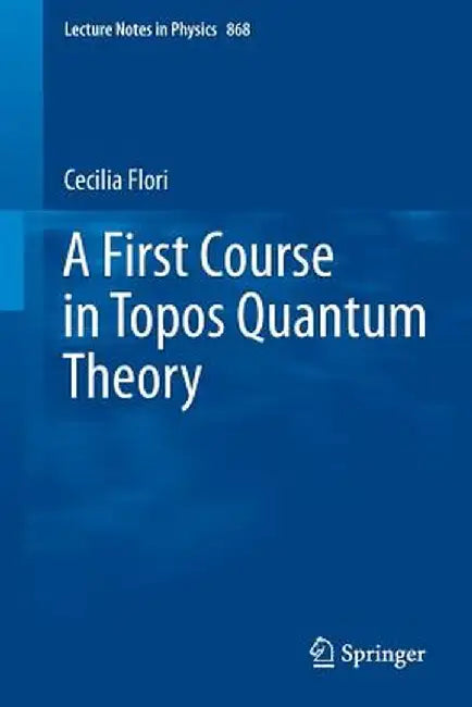 A First Course in Topos Quantum Theory by Cecilia Flori